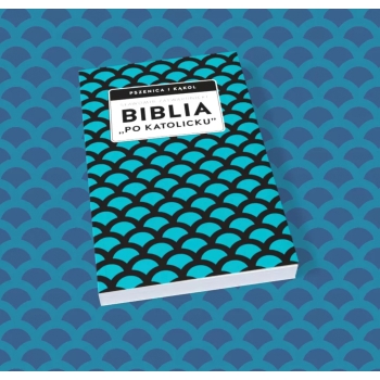 BIBLIA „PO KATOLICKU”, CZYLI DLACZEGO NIE SOLA SCRIPTURA? - SŁAWOMIR ZATWARDNICKI